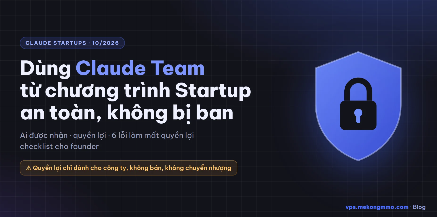 Dùng Claude Team từ chương trình Startup: an toàn, không bị ban (10/2026)